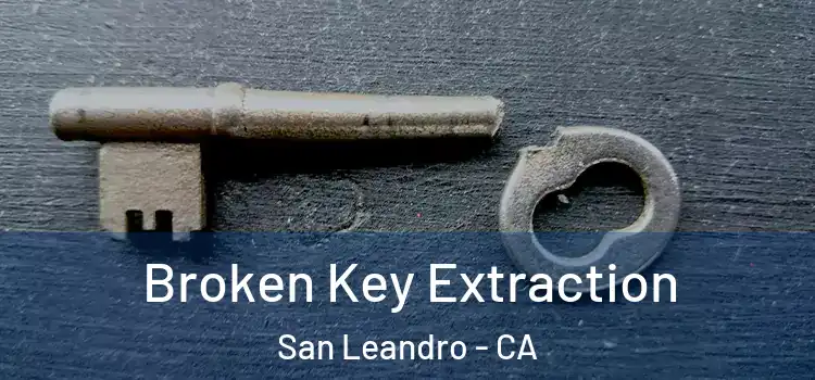 Broken Key Extraction San Leandro - CA