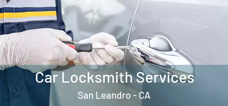 Car Locksmith Services San Leandro - CA
