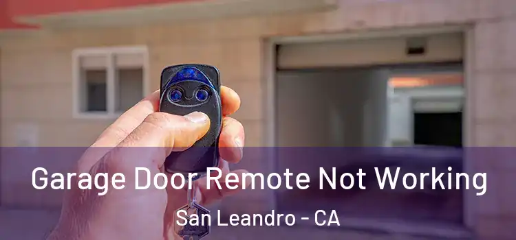  Garage Door Remote Not Working San Leandro - CA