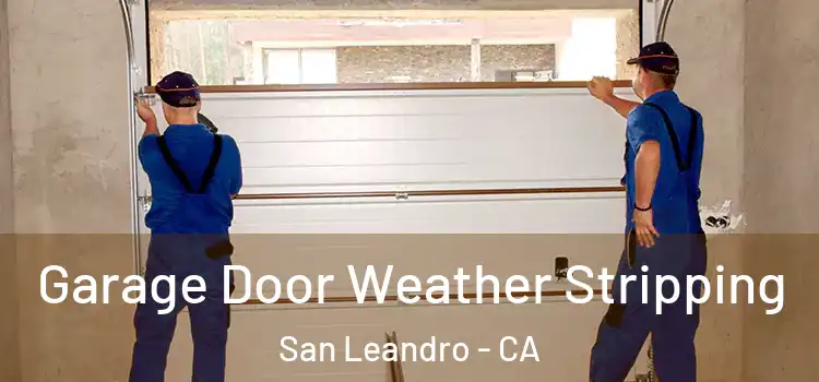  Garage Door Weather Stripping San Leandro - CA